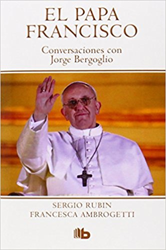 El Papa Francisco: conversaciones con Jorge Bergoglio