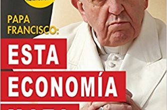Papa Francisco: Esta economía mata. El Capitalismo y la Justicia Social