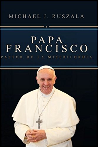 Papa Francisco: Pastor de la Misericordia