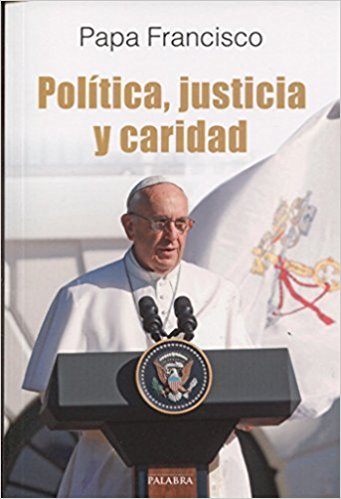 Política, justicia y caridad. El Papa Francisco habla a los políticos