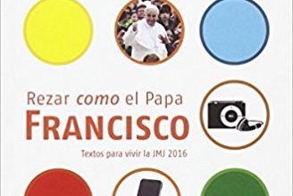 Rezar como el Papa Francisco : textos para vivir la JMJ 2016
