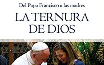 Del Papa Francisco a las madres: la ternura de Dios