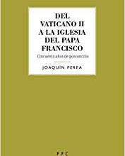 Del Vaticano II. A La Iglesia Del Papa Francisco Cincuenta Años De Posconcilio