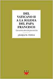 Del Vaticano II. A La Iglesia Del Papa Francisco Cincuenta Años De Posconcilio