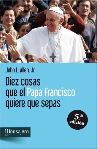 Diez cosas que el Papa Francisco quiere que sepas