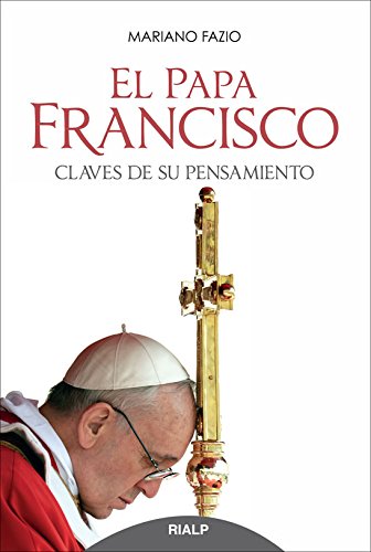 El Papa Francisco. Claves De Su Pensamiento 