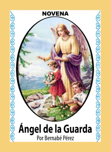 Novena De Ángel De La Guarda Para Pedirle Protección Personal Y Para Nuestros Seres Queridos (Corazón Renovado nº 3)