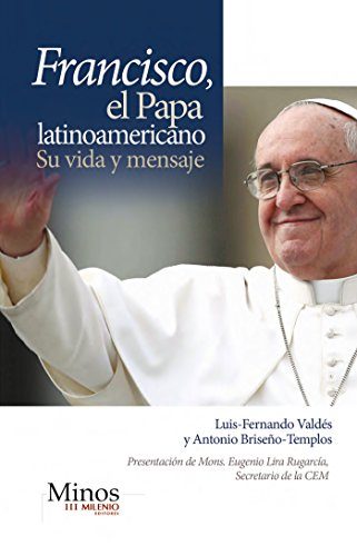 Francisco El Papa Latinoamericano Su vida y mensaje