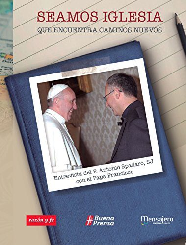 Seamos Iglesia que encuentra caminos nuevos Entrevista del P. Antonio Spadaro, SJ, con el Papa Francisco