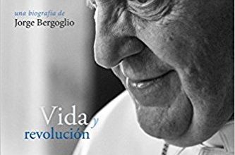 Francisco Vida y Revolucion Una Biografia de Jorge Bergoglio