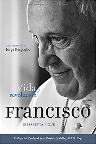 Francisco Vida y Revolucion Una Biografia de Jorge Bergoglio