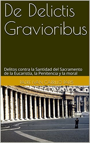 De Delictis Gravioribus Delitos contra la Santidad del Sacramento de la Eucaristia la Penitencia y la moral