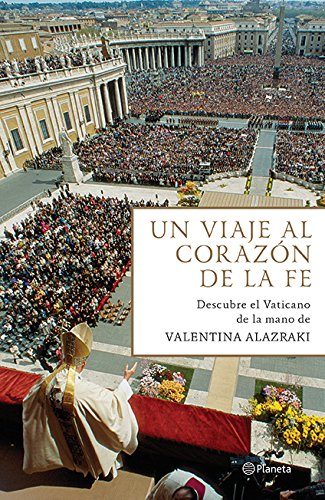 Un viaje al corazon de la fe Descubre el Vaticano de la mano de Valentina Alazraki