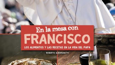 En la mesa con Francisco Los alimentos y las recetas en la vida del Papa
