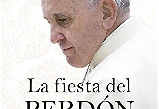 La fiesta del perdon con el papa Francisco Subsidio para la confesion y las indulgencias