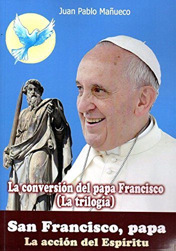 san-francisco-papa-la-accion-del-espiritu-la-conversion-del-papa-francisco