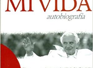 Mi Vida. Autobiografía. Joseph Ratzinger Benedicto XVI