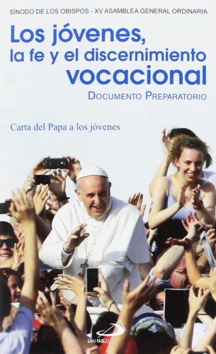 Los jóvenes, la fe y el discernimiento vocacional: Documento preparatorio y Carta del Papa a los jóvenes