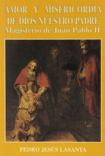 Amor y misericordia de Dios Nuestro Padre: Magisterio de Juan Pablo II (Magisterio de la Iglesia. Antologías)