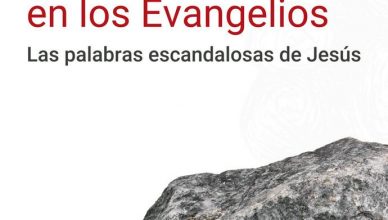 Piedras de tropiezo en los Evangelios: Las palabras escandalosas de Jesús