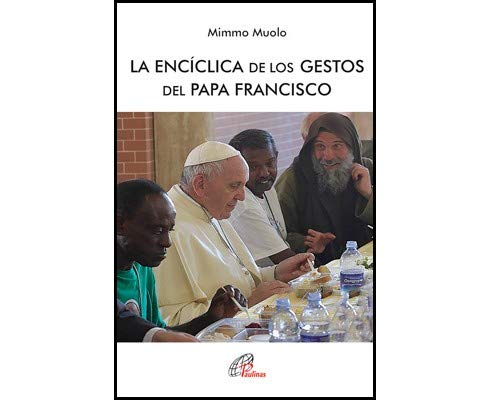 La enciclica de los gestos del Papa Francisco